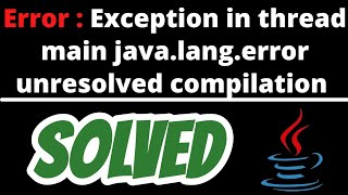 Exception in thread main javalangerror unresolved compilation problem in java solved [upl. by Tobit714]