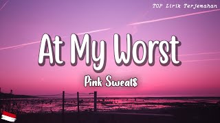 At My Worst  Pink Sweat  Lirik Terjemahan   I need somebody who can love me at my [upl. by Ahsykal]