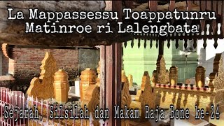 Sejarah Silsilah dan makam Raja Bone ke24 La Mappassessu Toappatunru Matinroe ri Lalengbata [upl. by Luapsemaj]