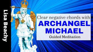 Archangel Michael Cutting Cords of Negativity Guided Meditation  Release Negative Blocks [upl. by Durgy]