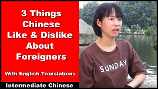 3 Things Chinese Like and Dislike About Foreigners  Intermediate Chinese  Chinese Conversation [upl. by Namreh]