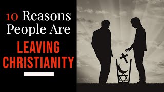 10 Reasons People Are Leaving Christianity [upl. by Elexa]