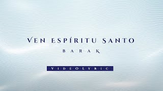 Barak  Ven Espíritu Santo Video Lyric [upl. by Ailimac148]