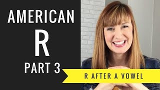 How to Pronounce R After a Vowel Sound Vocalic R American R Part 3 [upl. by Ecnatsnoc]