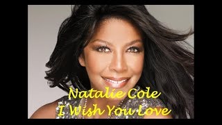 I Wish You Love  Natalie Cole With Lyrics [upl. by Primavera]