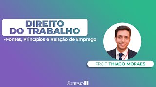 Fontes Princípios e Relação de Emprego  Direito do Trabalho  Prof Thiago Moraes [upl. by Okomot]