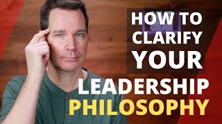 Leadership Philosophy and How to Clarify Yours [upl. by Mag280]