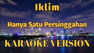 Iklim  Hanya Satu Persinggahan Karaoke Version [upl. by Leahcimaj]