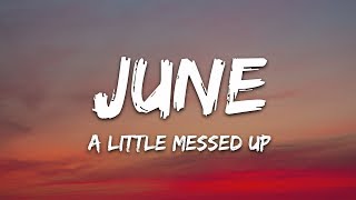 june  A Little Messed Up Lyrics [upl. by Swane]