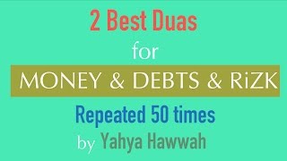 2 Best Duas for  MONEY amp DEBTS amp RiZK  50x by Yahya Hawwah [upl. by Aizat101]