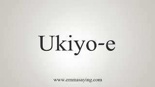 How To Say Ukiyoe [upl. by Ecikram]