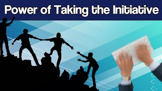 The Power of Taking Initiative and Being More Proactive – How to Take the Initiative [upl. by Alexio]