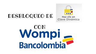 desbloqueo de clave dinámica bancolombia con wompi [upl. by Anuhsal672]