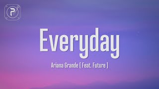 Ariana Grande  Everyday Lyrics ft Future [upl. by Yrrek]