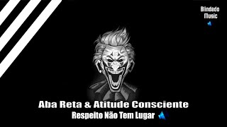 Aba Reta amp Atitude Consciente  Respeito Não Tem Lugar [upl. by Colson]