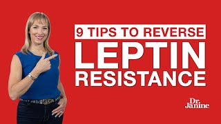 Leptin Resistance  9 Tips to Reverse Leptin Resistance  Dr Janine [upl. by Cirederf]