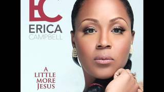 Erica Campbell  A Little More Jesus AUDIO ONLY [upl. by Enilekcaj]