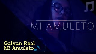 Galvan Real  Mi Amuleto letra🎵 [upl. by Fari839]