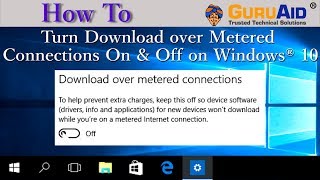 How to Turn Download over Metered Connections On amp Off on Windows® 10  GuruAid [upl. by Weitman]