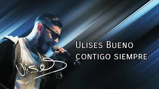 Ulises bueno contigo siempre con letra [upl. by Ellerihs]