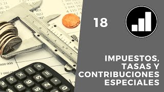 18 TRIBUTOS Impuestos Tasas y Contribuciones Especiales [upl. by Tremayne]