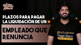 Plazo para pagar la liquidación de un trabajador que renuncia [upl. by Weismann]