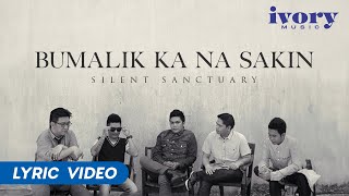 Silent Sanctuary  Bumalik Ka Na Sakin Official Lyric Video [upl. by Akemrehs]