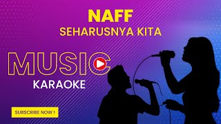 NaFF  Seharusnya Kita Karaoke Version [upl. by Revkah]