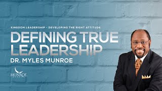 Defining True Leadership  Dr Myles Munroe [upl. by Aisatana]