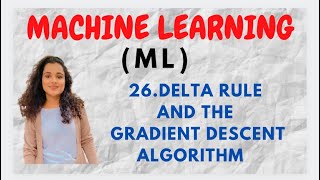 26 Delta Rule amp The Gradient Descent Algorithm ML [upl. by Potts]