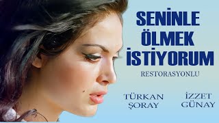 Seninle Ölmek İstiyorum Türk Filmi  FULL HD  Türkan Şoray  İzzet Günay [upl. by Eneloj]