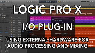 Logic Pro X  IO Plugin  Using External Hardware for Audio Processing and Mixing [upl. by Ronile]