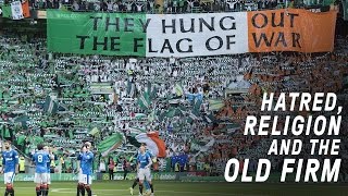 Celtic vs Rangers  Hatred Religion and The Old Firm [upl. by Drofiar]