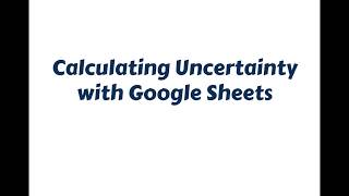 Calculating Uncertainty with Google Sheets [upl. by Akimert]