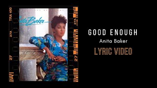 Anita Baker  Good Enough  LYRICS [upl. by Dahlstrom]