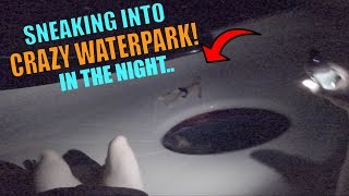 SNEAKING INTO CRAZY WATERPARK IN THE NIGHT INSANE [upl. by Akcirederf252]