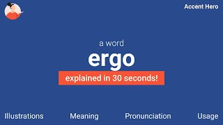 ERGO  Meaning and Pronunciation [upl. by Ronica]