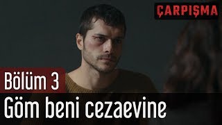 Çarpışma 3 Bölüm  Göm Beni Cezaevine [upl. by Eerat]