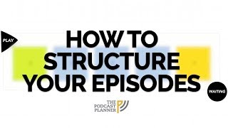 How To Add Structure To Your Podcast And Hook Your Audience [upl. by Arehahs445]