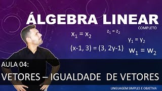 ÁLGEBRA LINEAR  Aula 04  Vetores  Igualdade de vetores [upl. by Fenton]