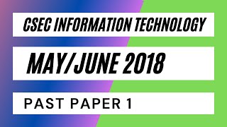 CSEC Information Technology MayJune 2018 Past Paper 1 [upl. by Aros256]