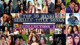 Top 30 Hindi Serials Best Title Songs  3 [upl. by Adiell]