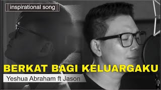 Berkat Bagi Keluargaku  Yeshua Abraham ft Jason Irwan [upl. by Novehc583]