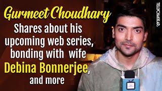 Gurmeet Choudhary opens up about his upcoming project birthday plans bonding wife Debina and more [upl. by Noguchi]