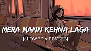 Mera Mann Kehne Laga Slowed  Reverb  Nautanki Saala  Smart Lyrics [upl. by Trumann898]