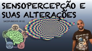 SENSOPERCEPÇÃO E SUAS ALTERAÇÕES  sacoplimca pj Ep02 [upl. by Latsirhc659]