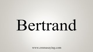 How To Say Bertrand [upl. by Akenahc450]