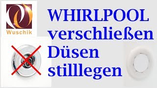 Whirlpool abdichten  verschliessen  stillegen  Anleitung Erklärung Tipps amp Tricks [upl. by Sigfrid51]