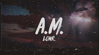 Lonr  AM Lyrics [upl. by Vitale]