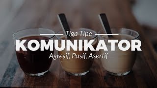 CARA KOMUNIKASI ASERTIF DAN 3 TIPE KOMUNIKATOR Agresif Pasif Asertif [upl. by Aindrea259]